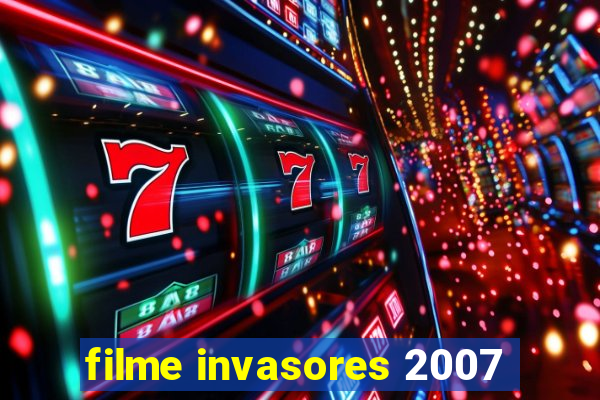 filme invasores 2007